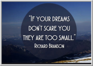 If your dreams don't scare you, they are too small