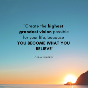 Create the highest grandest vision possible for your life